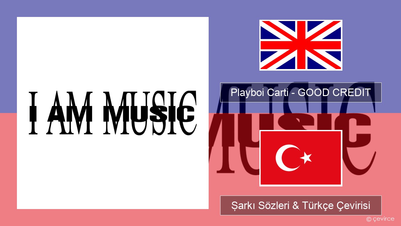 Playboi Carti – GOOD CREDIT İngilizce Şarkı Sözleri & Türkçe Çevirisi