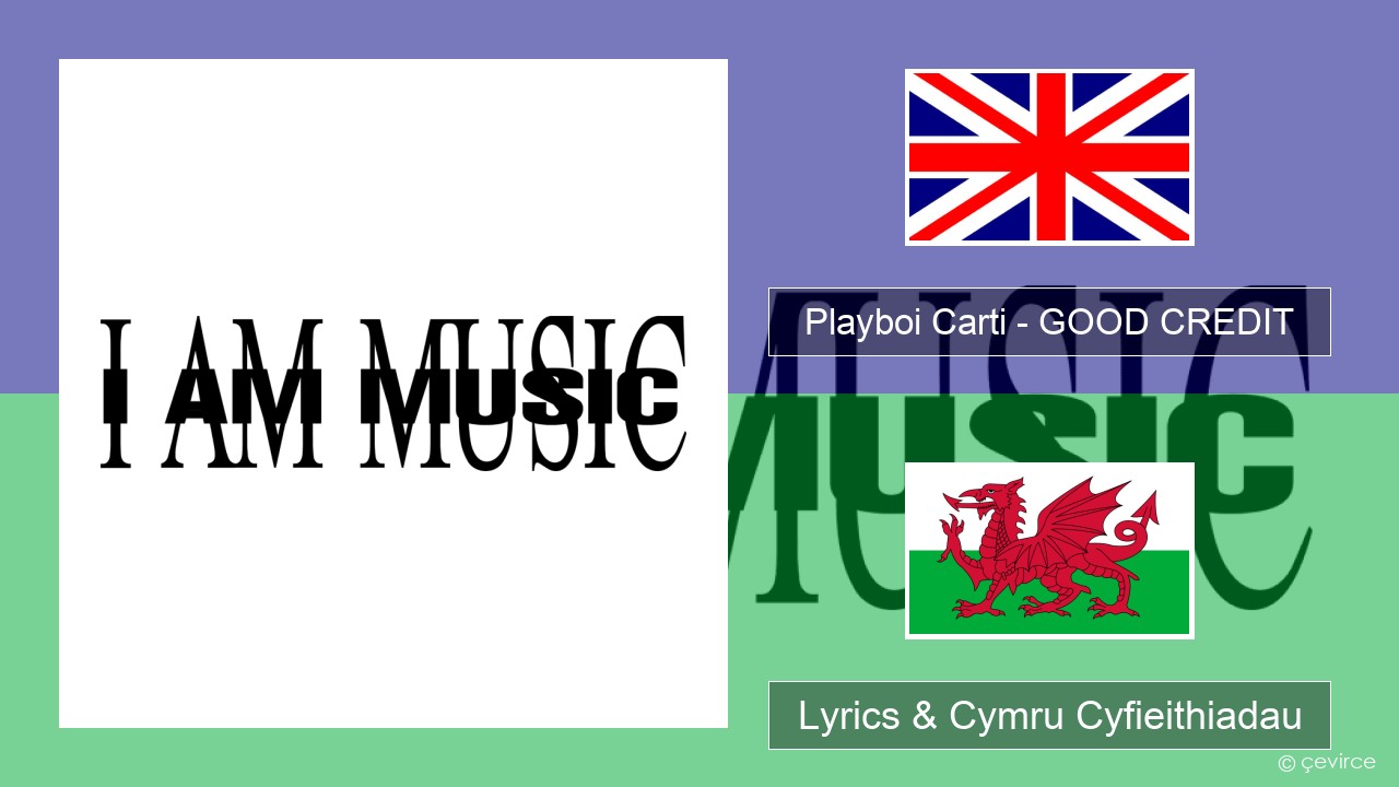 Playboi Carti – GOOD CREDIT Saesneg Lyrics & Cymru Cyfieithiadau