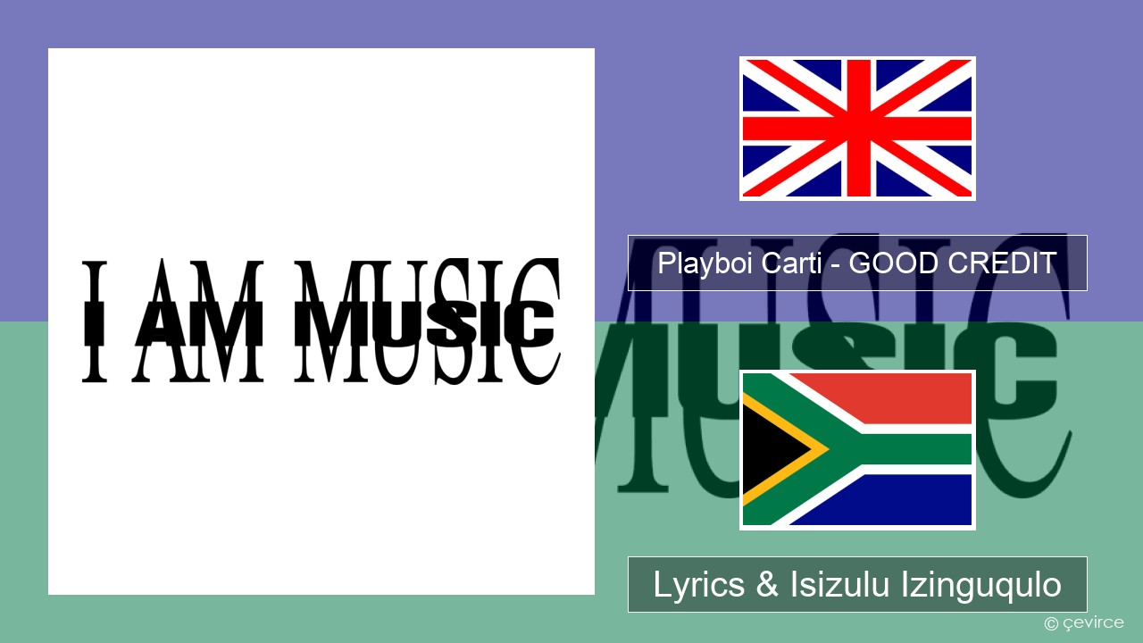 Playboi Carti – GOOD CREDIT Isizulu Lyrics & Isizulu Izinguqulo