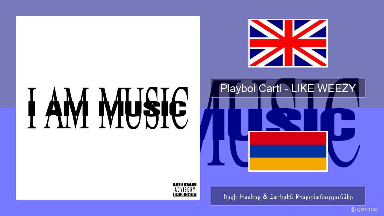 Playboi Carti – LIKE WEEZY Անգլերեն Երգի Բառերը & Հայերեն Թարգմանություններ