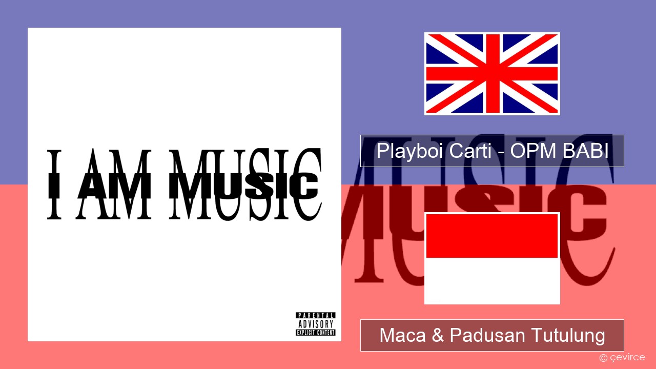Playboi Carti – OPM BABI Sing Maca & Padusan Tutulung