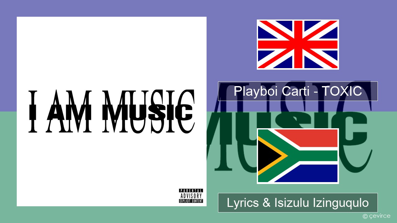 Playboi Carti – TOXIC Isizulu Lyrics & Isizulu Izinguqulo