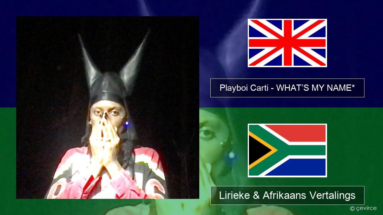 Playboi Carti – WHAT’S MY NAME* Engels Lirieke & Afrikaans Vertalings