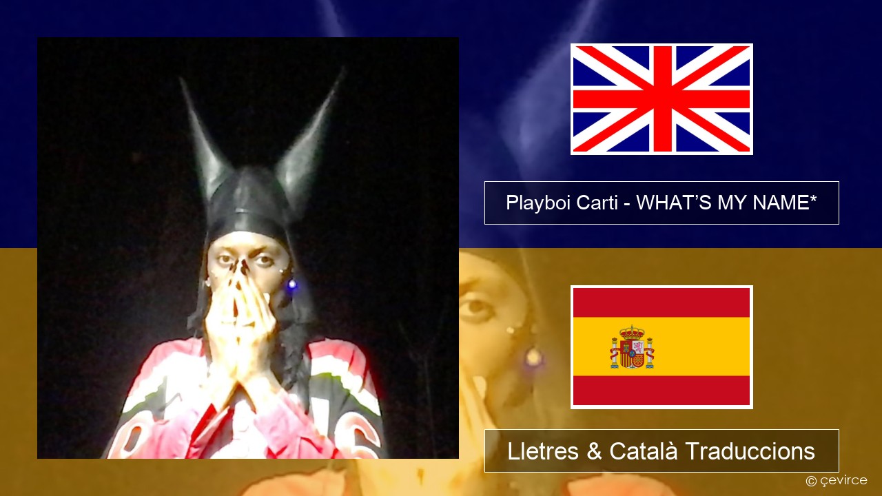Playboi Carti – WHAT’S MY NAME* Anglès Lletres & Català Traduccions