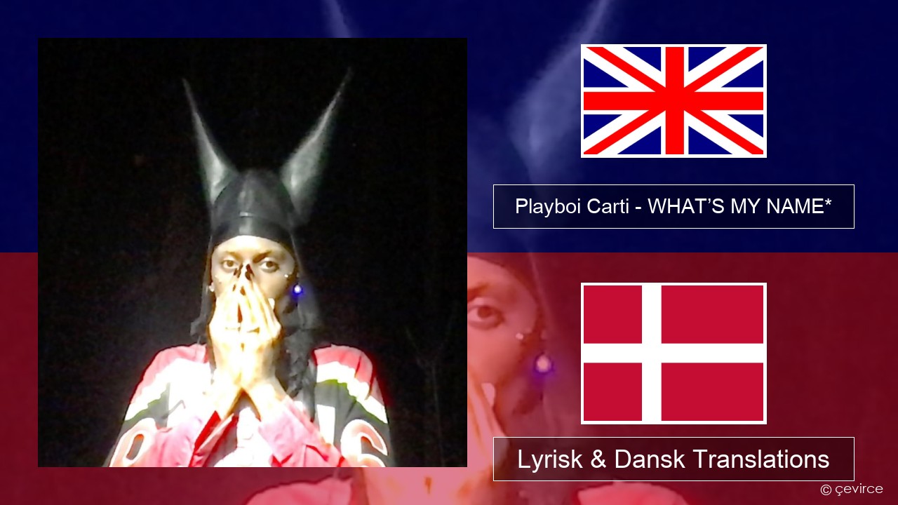 Playboi Carti – WHAT’S MY NAME* Engelsk Lyrisk & Dansk Translations