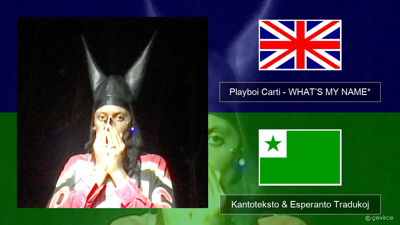 Playboi Carti – WHAT’S MY NAME* La angla Kantoteksto & Esperanto Tradukoj