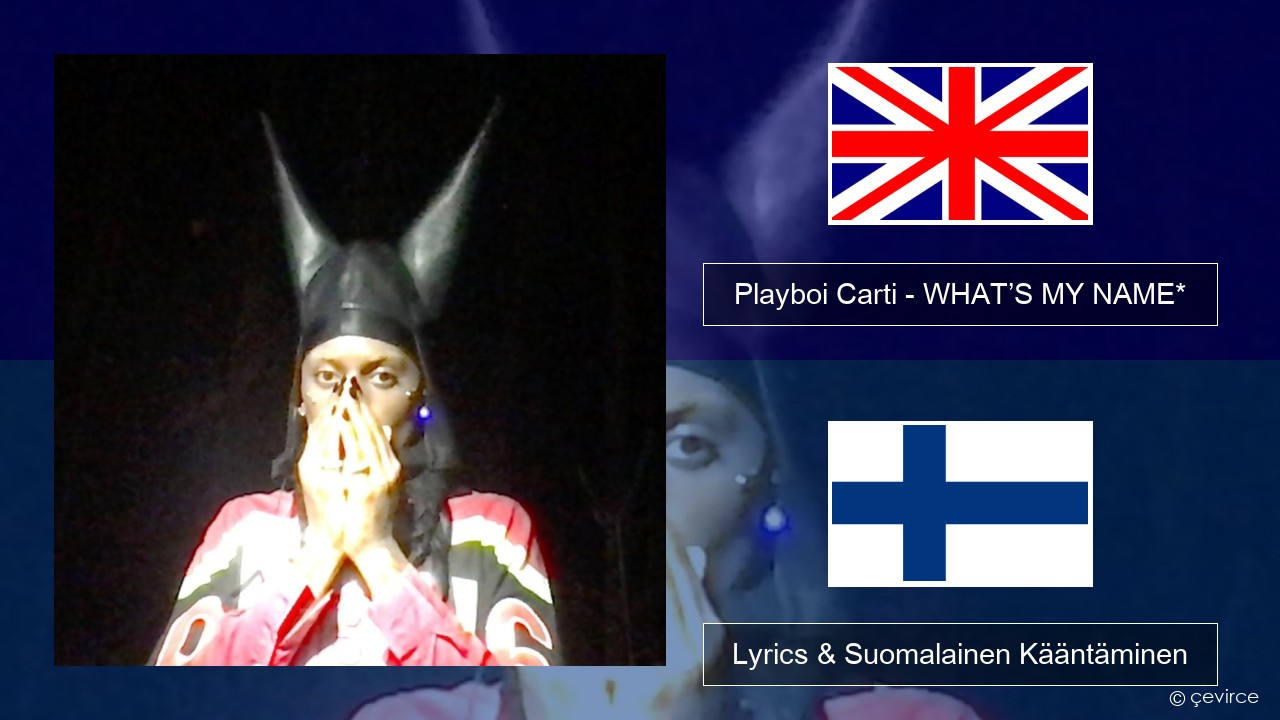 Playboi Carti – WHAT’S MY NAME* Englanti Lyrics & Suomalainen Kääntäminen