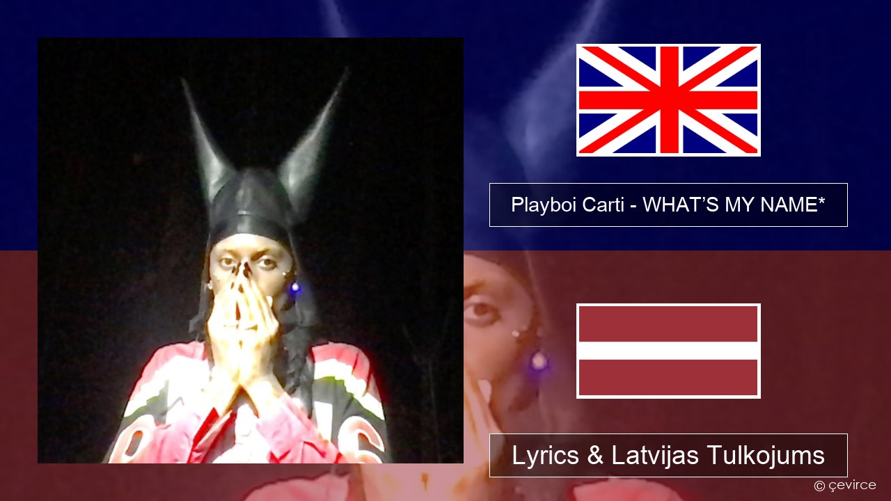 Playboi Carti – WHAT’S MY NAME* Angļu Lyrics & Latvijas Tulkojums