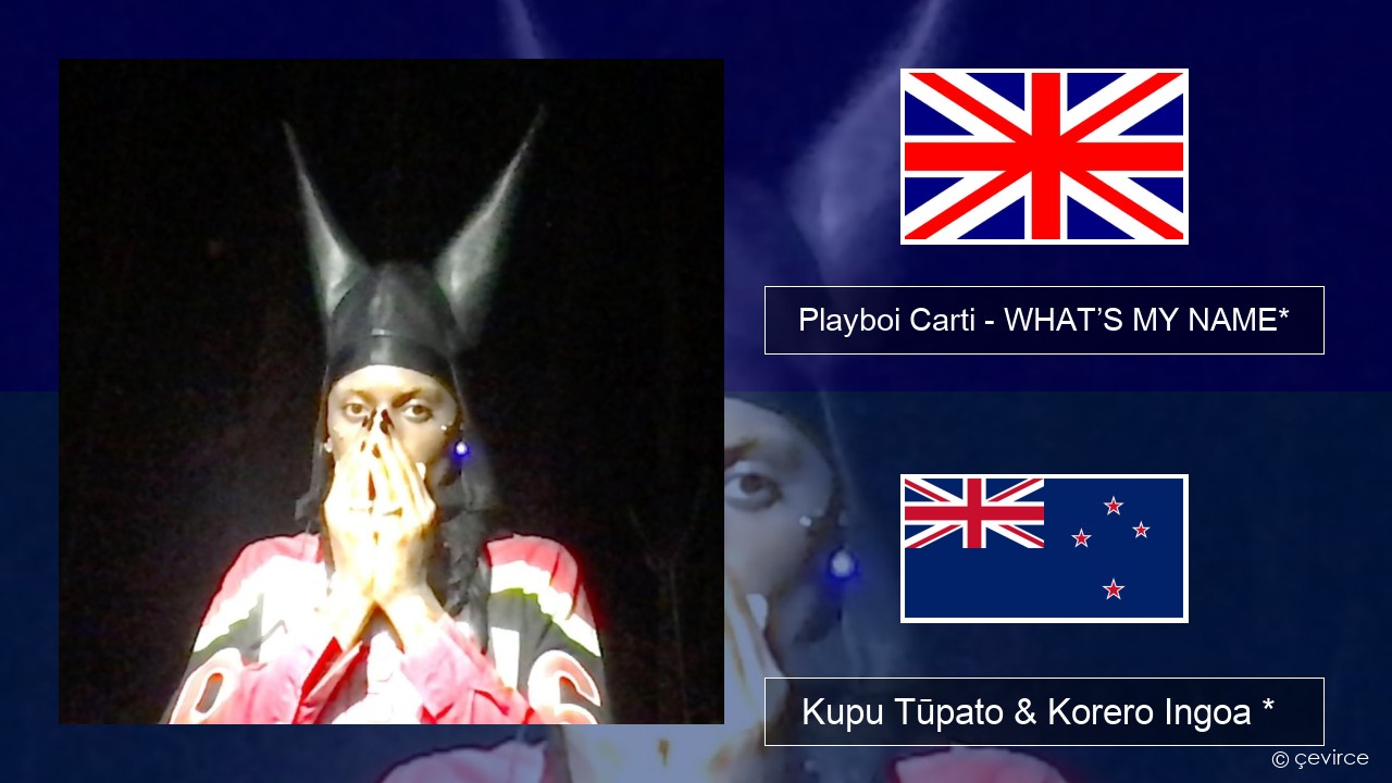 Playboi Carti – WHAT’S MY NAME* Ingoa *  Kupu Tūpato & Korero Ingoa *