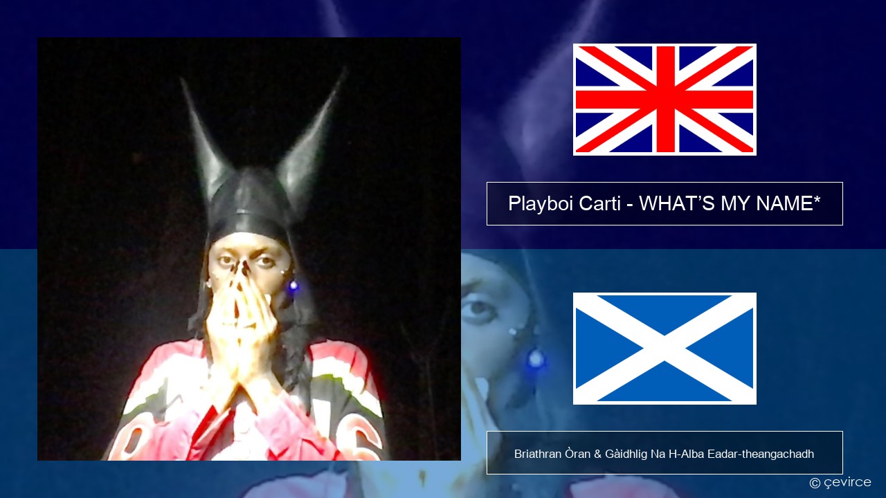 Playboi Carti – WHAT’S MY NAME* Gaelic Briathran Òran & Gàidhlig Na H-Alba Eadar-theangachadh