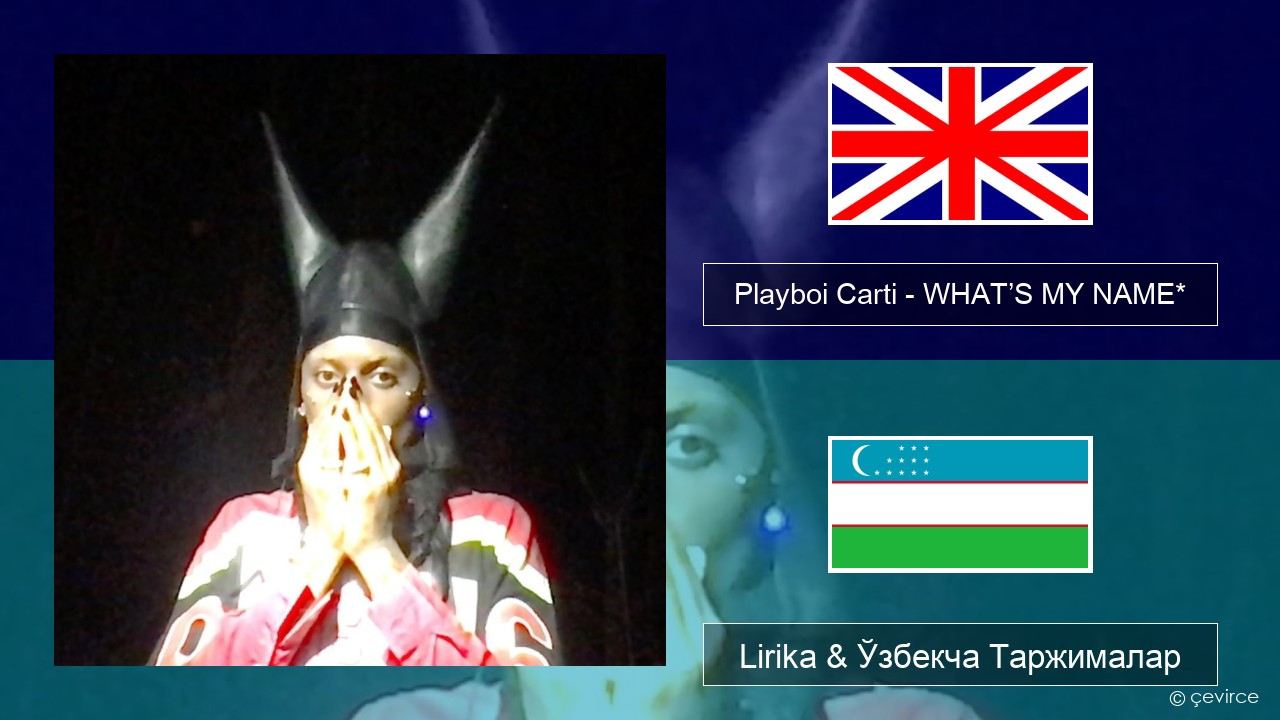 Playboi Carti – WHAT’S MY NAME* Инглиз тили Lirika & Ўзбекча (Кирил) Таржималар
