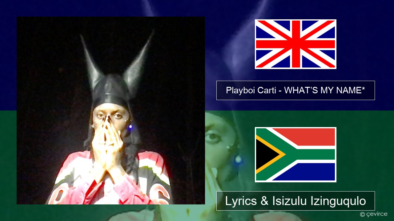 Playboi Carti – WHAT’S MY NAME* Isizulu Lyrics & Isizulu Izinguqulo
