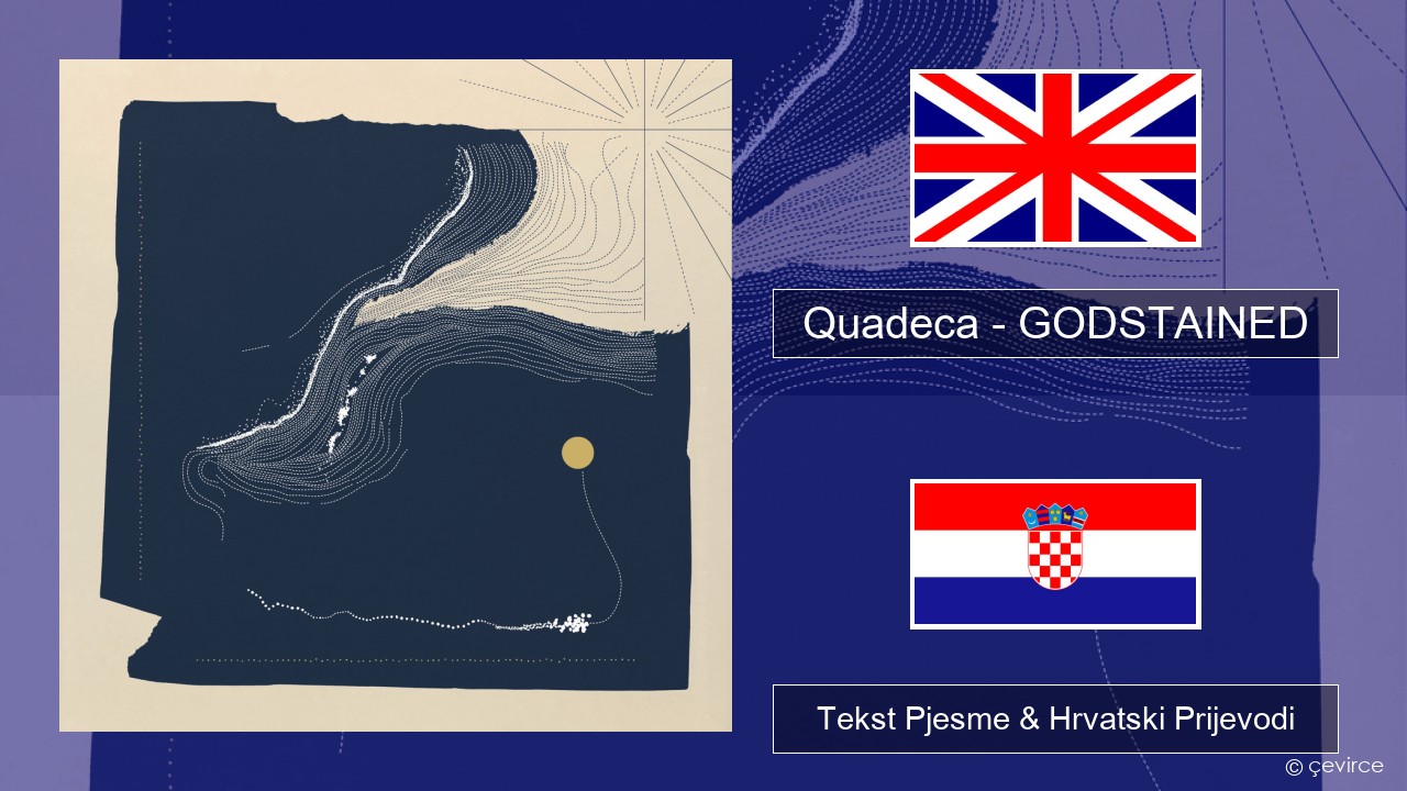 Quadeca – GODSTAINED Engleski Tekst Pjesme & Hrvatski Prijevodi