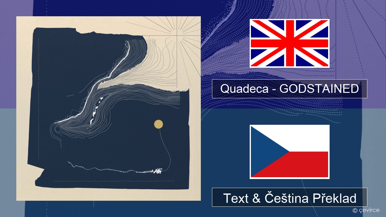 Quadeca – GODSTAINED Anglický Text & Čeština Překlad
