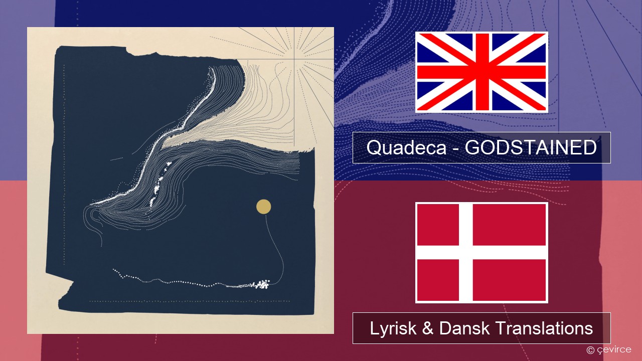Quadeca – GODSTAINED Engelsk Lyrisk & Dansk Translations