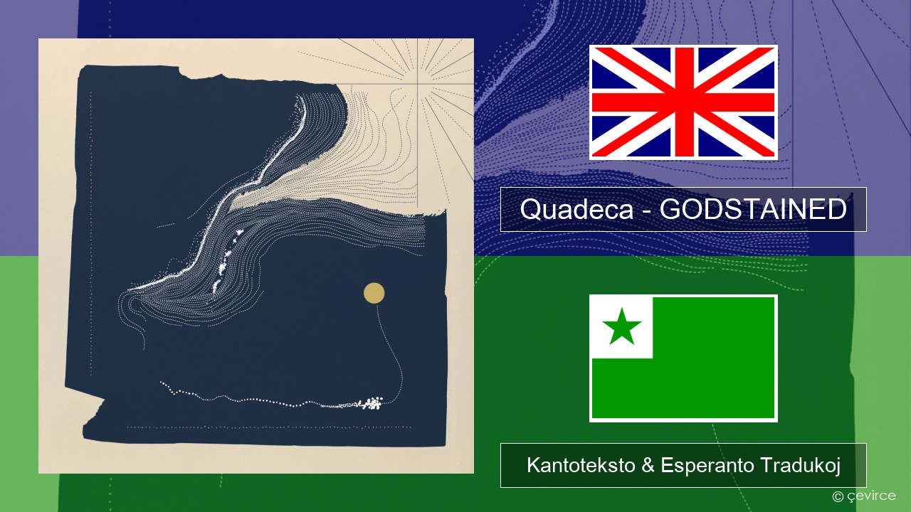 Quadeca – GODSTAINED La angla Kantoteksto & Esperanto Tradukoj