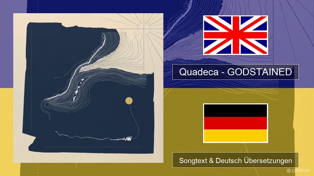 Quadeca – GODSTAINED Englisch Songtext & Deutsch Übersetzungen