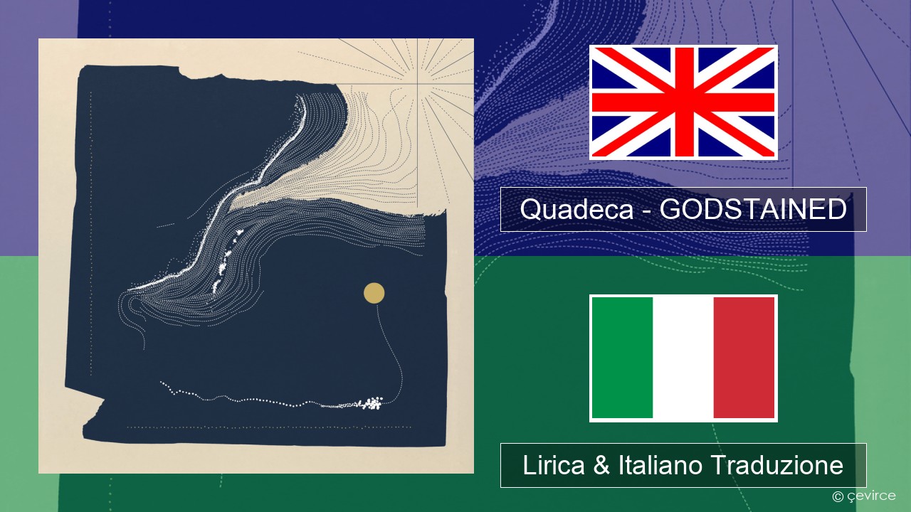 Quadeca – GODSTAINED Inglese Lirica & Italiano Traduzione