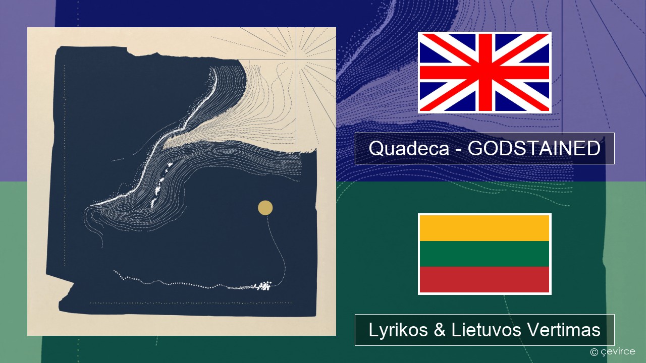 Quadeca – GODSTAINED Anglų Lyrikos & Lietuvos Vertimas