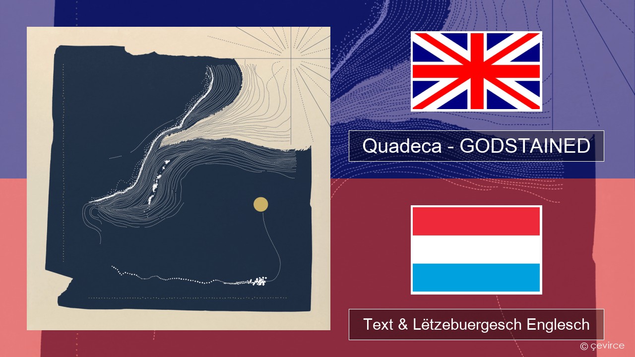 Quadeca – GODSTAINED Englisch Text & Lëtzebuergesch Englesch