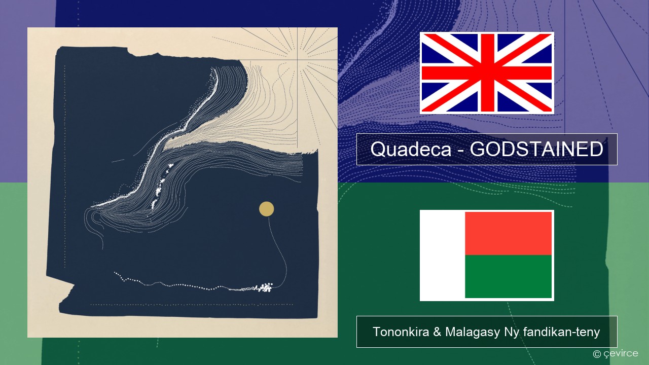 Quadeca – GODSTAINED Malagasy Tononkira & Malagasy Ny fandikan-teny
