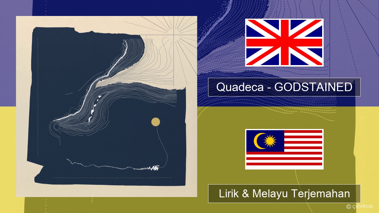 Quadeca – GODSTAINED Francais Lirik & Melayu (Malay) Terjemahan