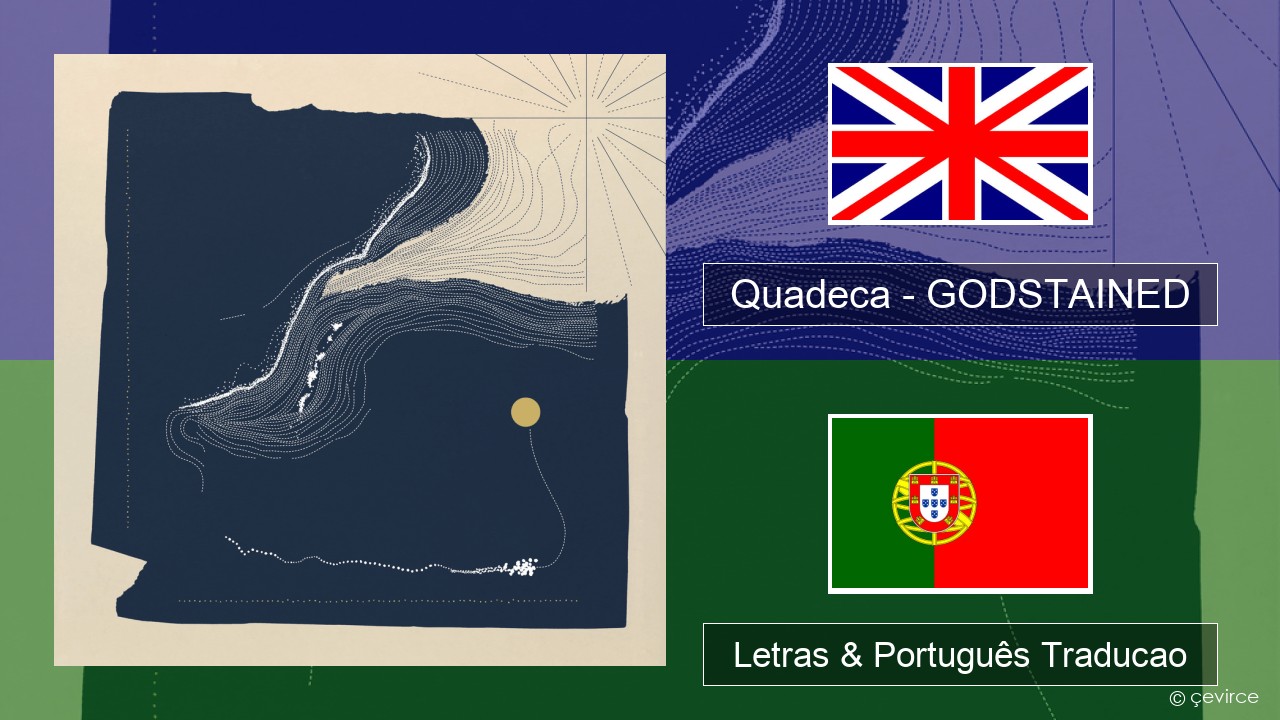 Quadeca – GODSTAINED Inglês Letras & Português Traducao