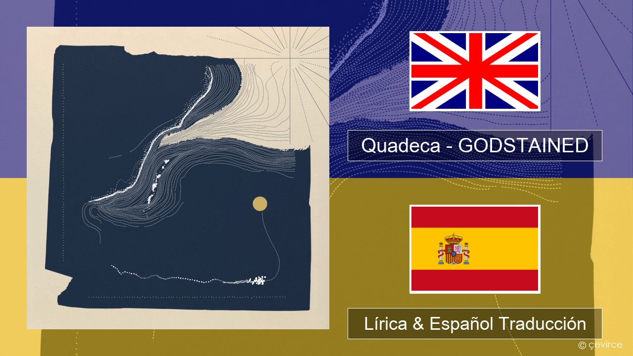 Quadeca – GODSTAINED Ingl Lírica & Español Traducción