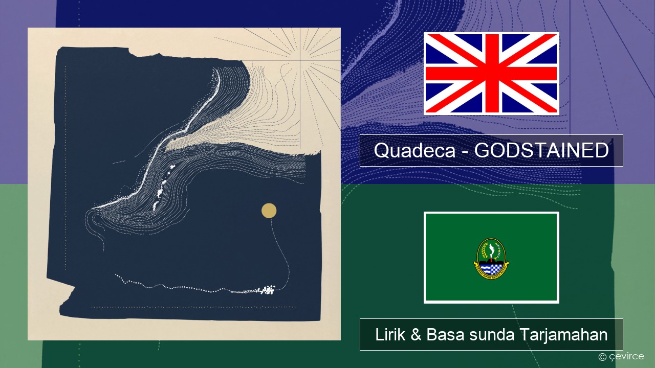 Quadeca – GODSTAINED Basa inggris Lirik & Basa sunda Tarjamahan