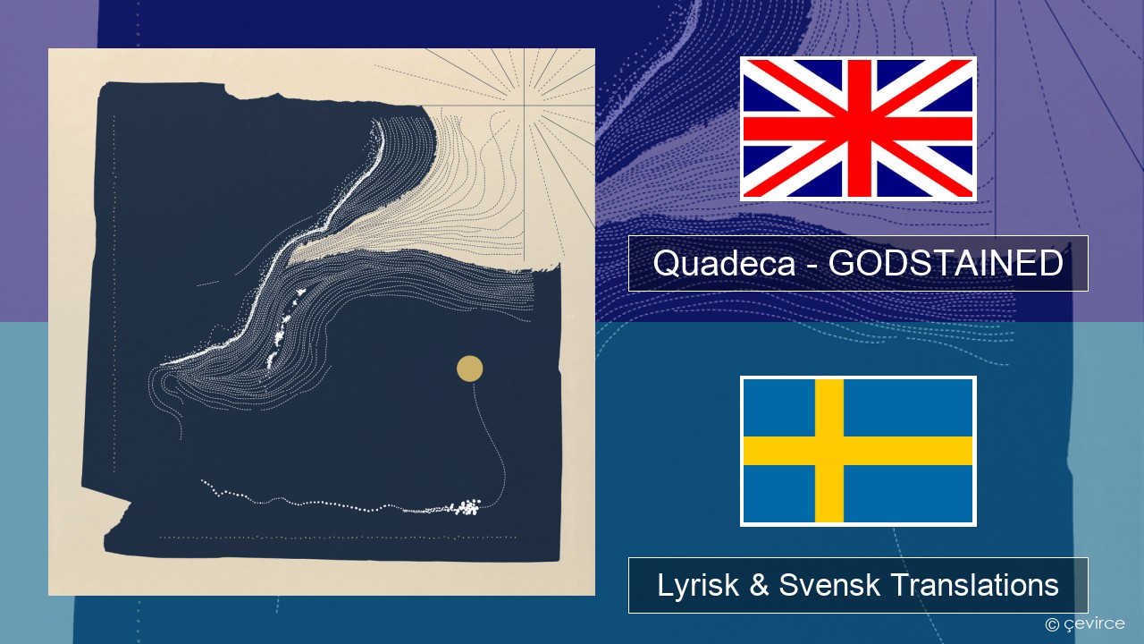 Quadeca – GODSTAINED Engelsk Lyrisk & Svensk Translations