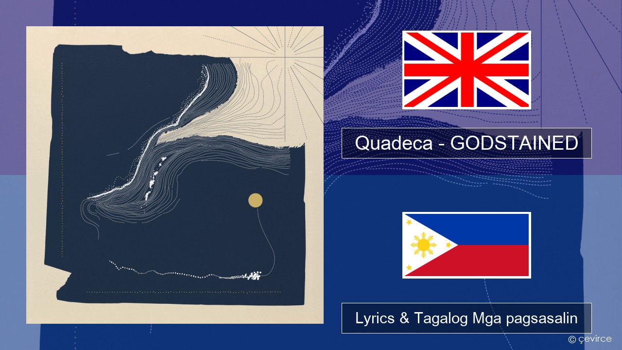 Quadeca – GODSTAINED Ingles Lyrics & Tagalog Mga pagsasalin