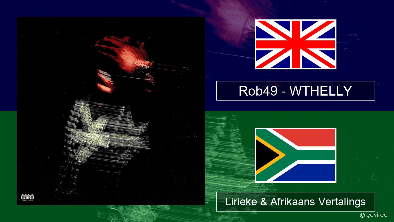 Rob49 – WTHELLY Engels Lirieke & Afrikaans Vertalings