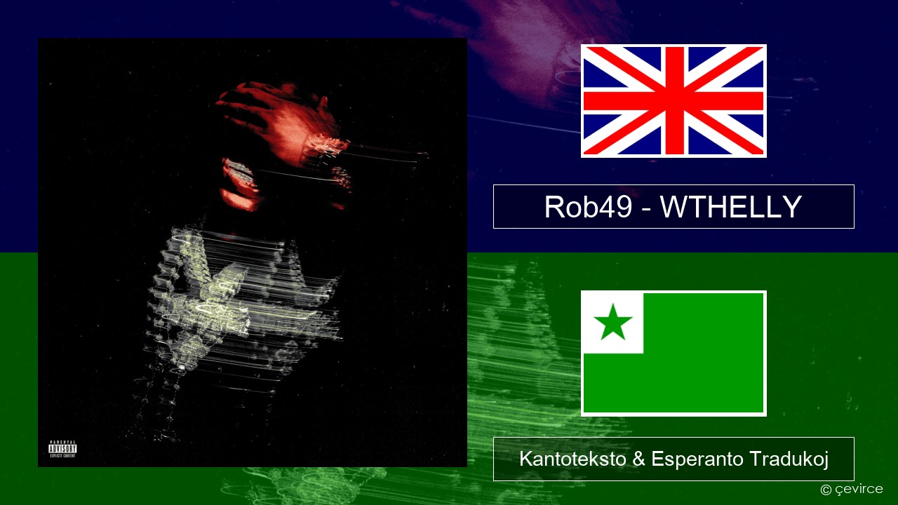 Rob49 – WTHELLY La angla Kantoteksto & Esperanto Tradukoj