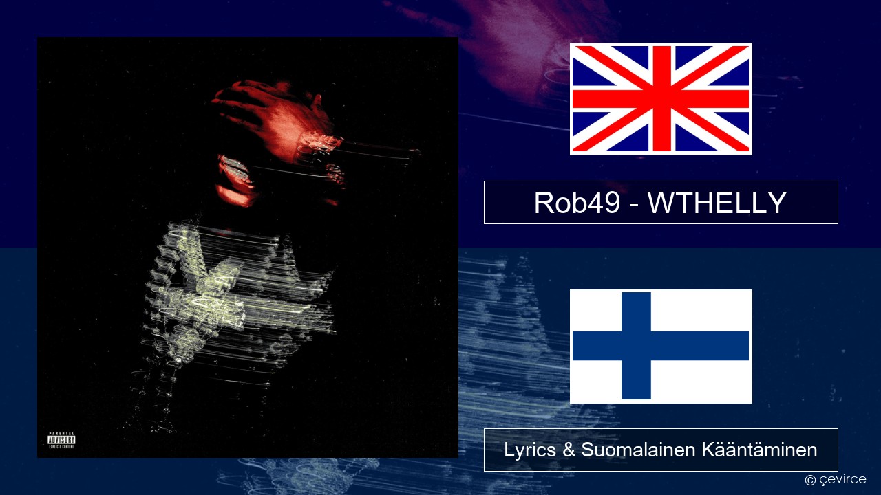 Rob49 – WTHELLY Englanti Lyrics & Suomalainen Kääntäminen