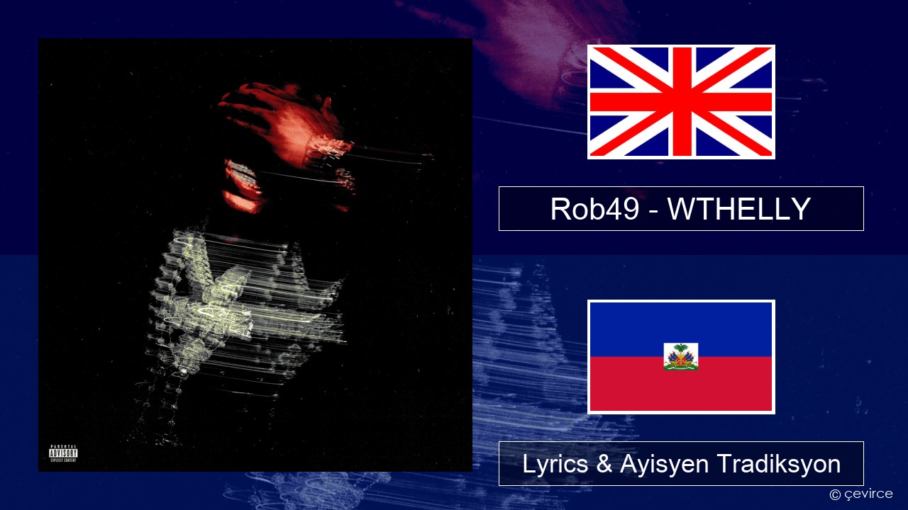 Rob49 – WTHELLY Angle Lyrics & Ayisyen Tradiksyon