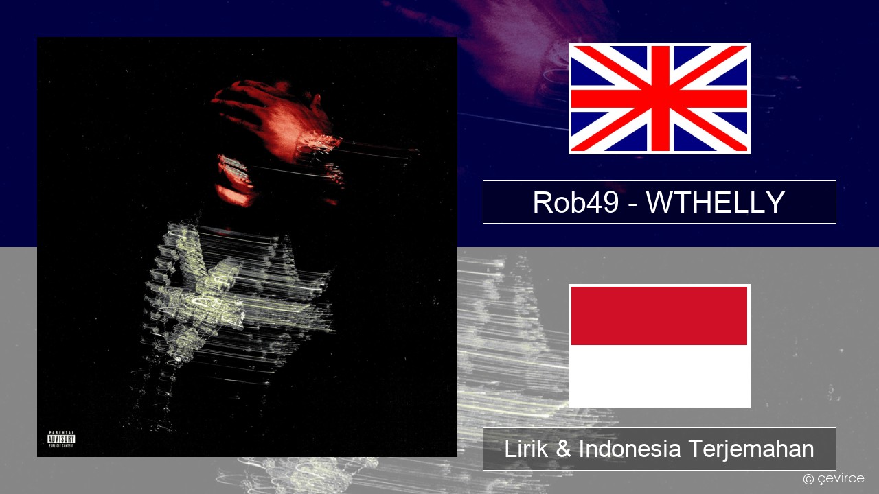Rob49 – WTHELLY Bahasa Indonesia Lirik & Indonesia Terjemahan