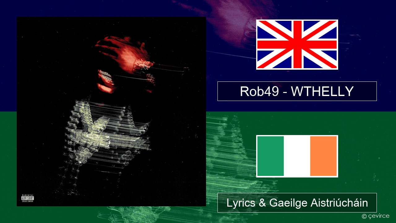 Rob49 – WTHELLY Béarla Lyrics & Gaeilge Aistriúcháin