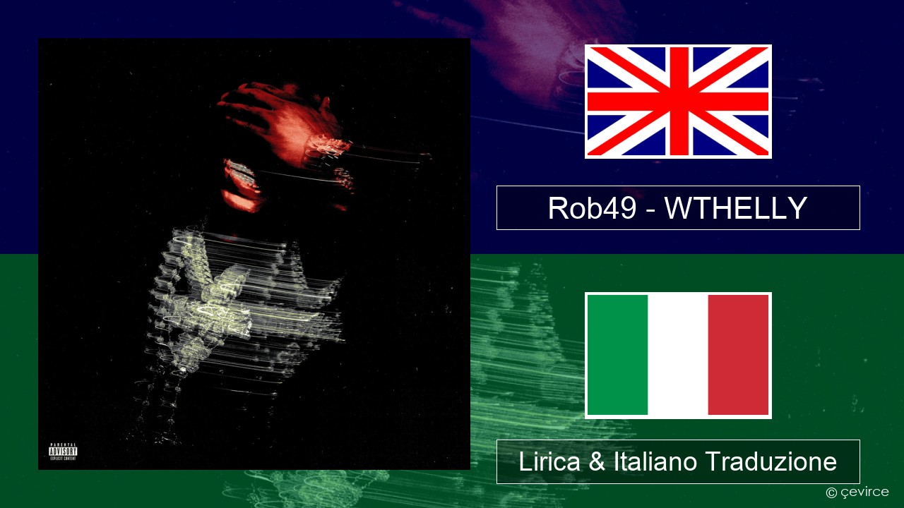 Rob49 – WTHELLY Inglese Lirica & Italiano Traduzione