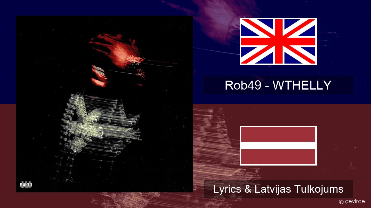 Rob49 – WTHELLY Angļu Lyrics & Latvijas Tulkojums