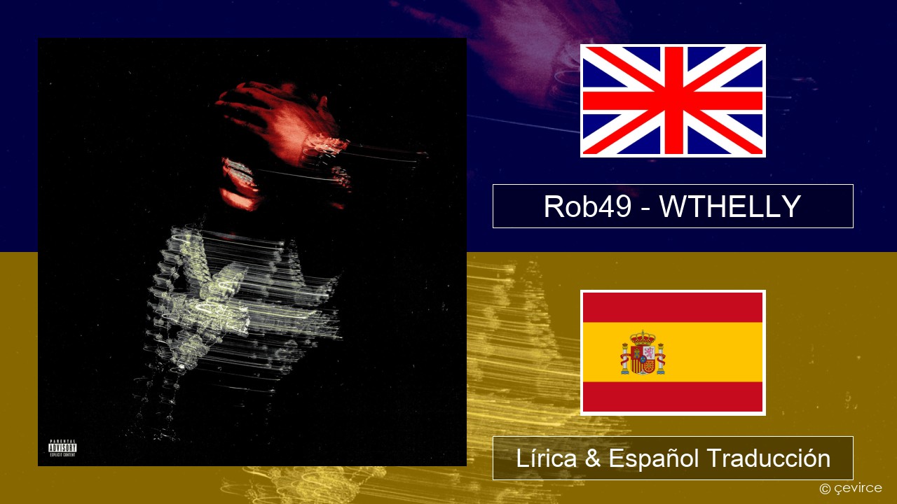 Rob49 – WTHELLY Ingl Lírica & Español Traducción