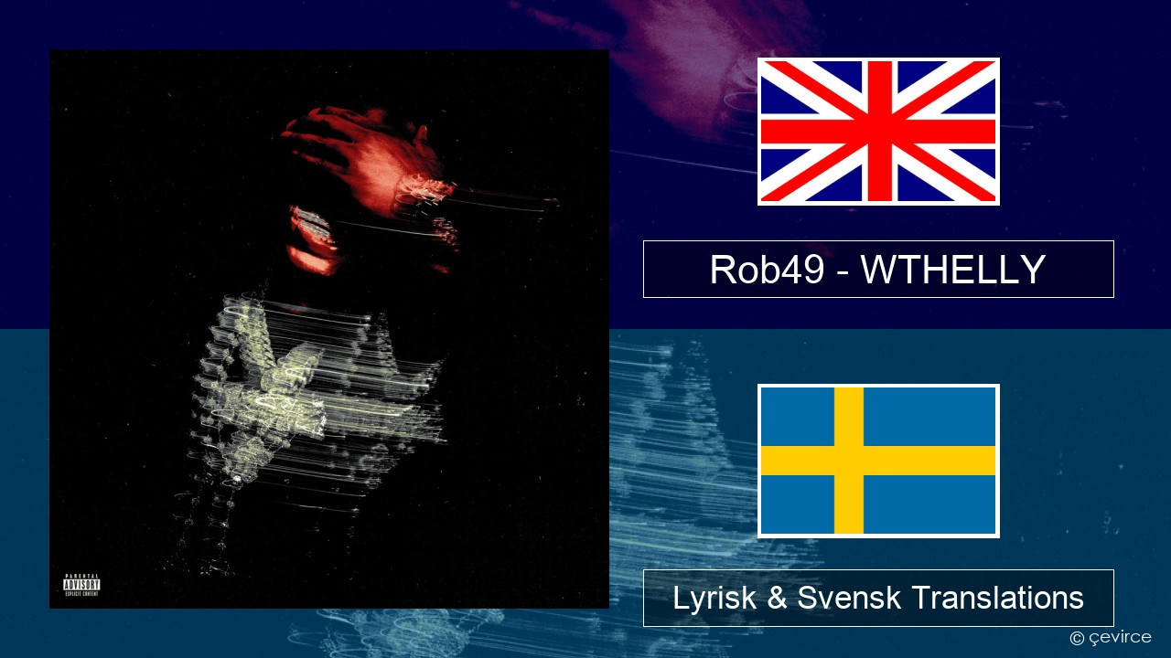 Rob49 – WTHELLY Engelsk Lyrisk & Svensk Translations
