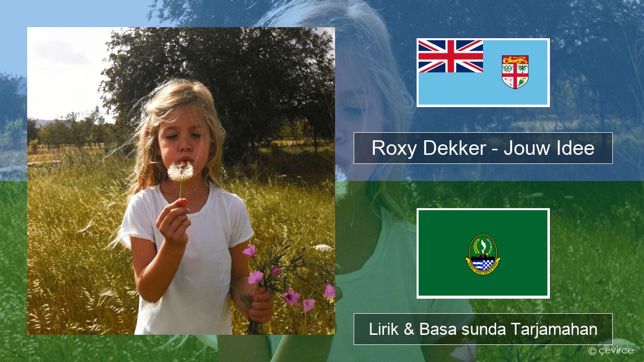Roxy Dekker – Jouw Idee Walanda Lirik & Basa sunda Tarjamahan