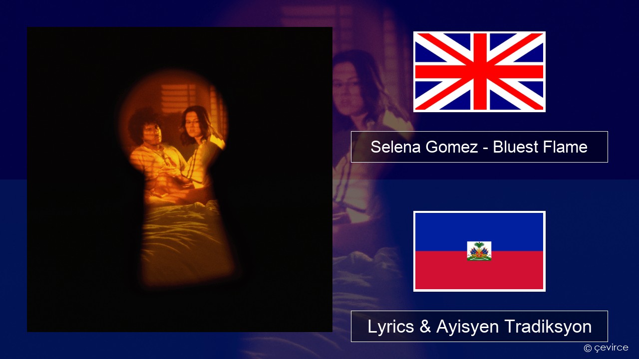 Selena Gomez – Bluest Flame Angle Lyrics & Ayisyen Tradiksyon