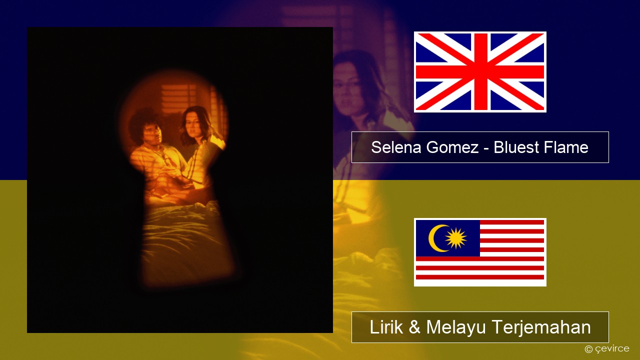Selena Gomez – Bluest Flame Francais Lirik & Melayu (Malay) Terjemahan