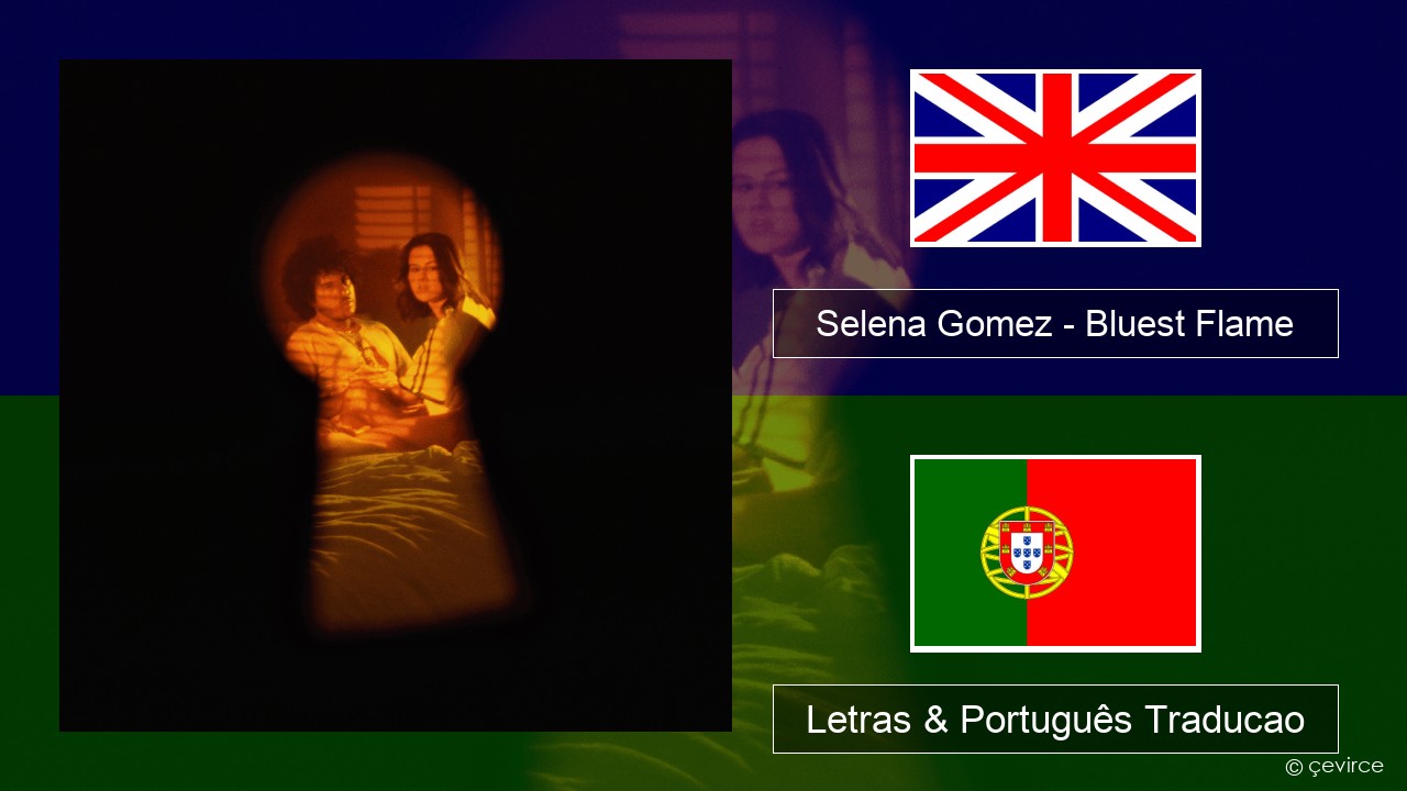 Selena Gomez – Bluest Flame Inglês Letras & Português Traducao
