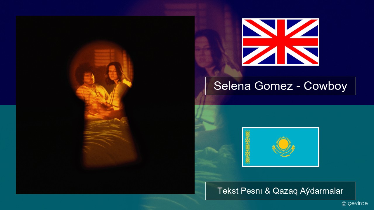 Selena Gomez – Cowboy Aǵylshyn Tekst Pesnı & Qazaq (latyn) Aýdarmalar