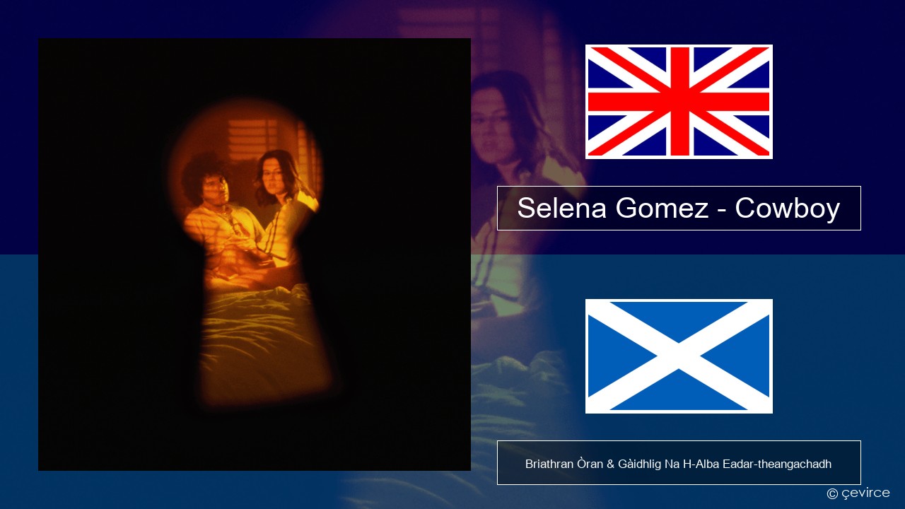 Selena Gomez – Cowboy Gaelic Briathran Òran & Gàidhlig Na H-Alba Eadar-theangachadh