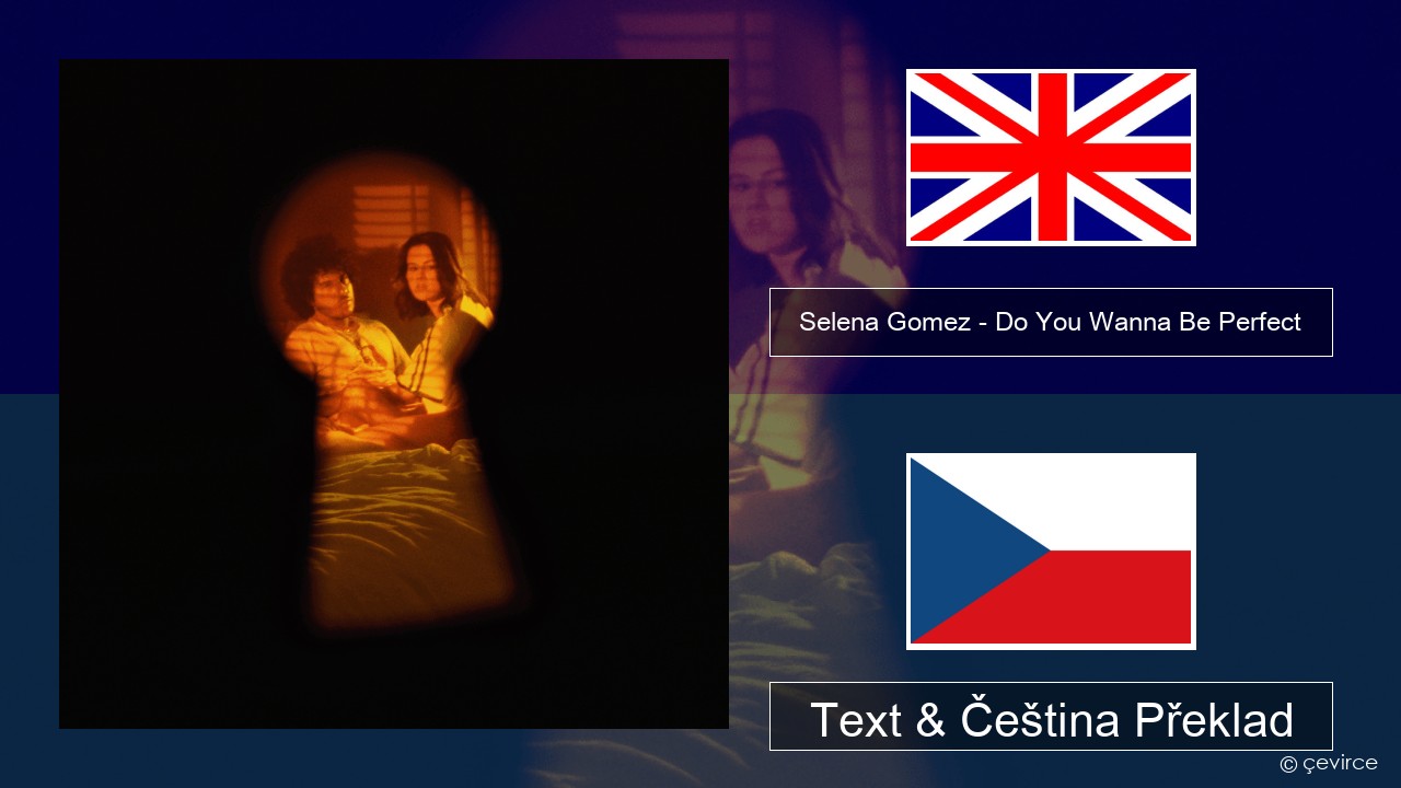 Selena Gomez – Do You Wanna Be Perfect Anglický Text & Čeština Překlad