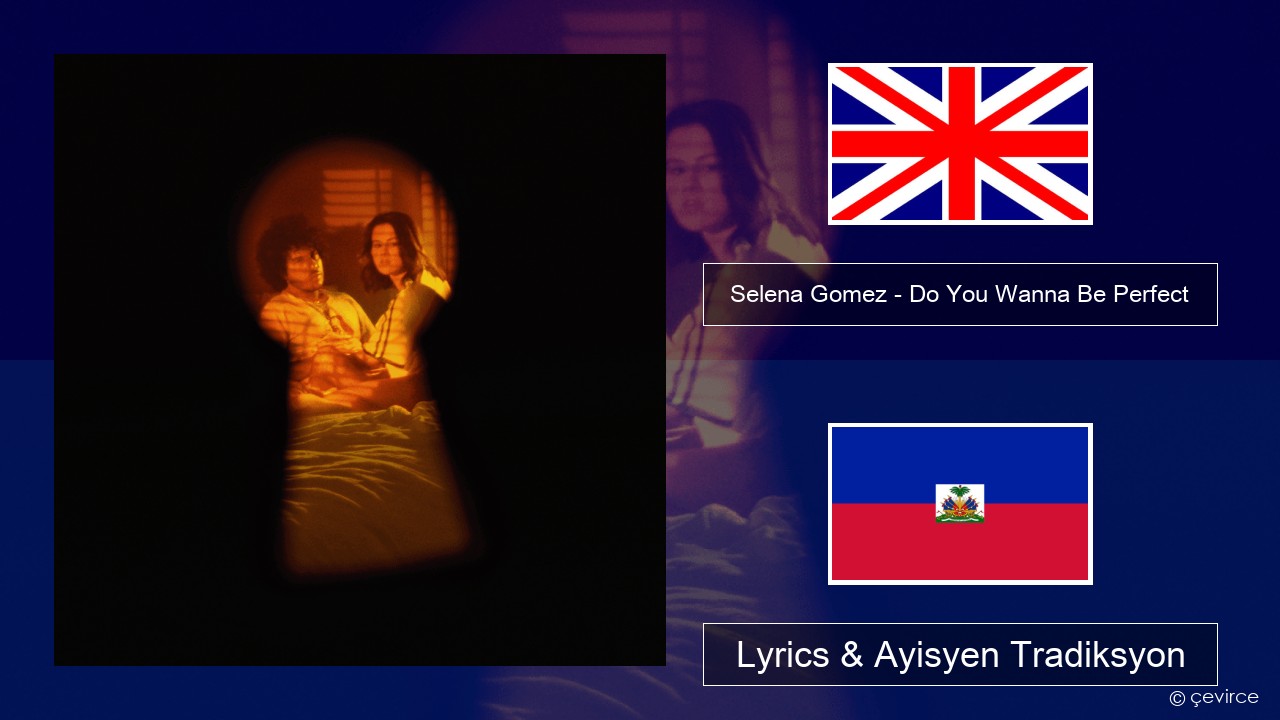Selena Gomez – Do You Wanna Be Perfect Angle Lyrics & Ayisyen Tradiksyon