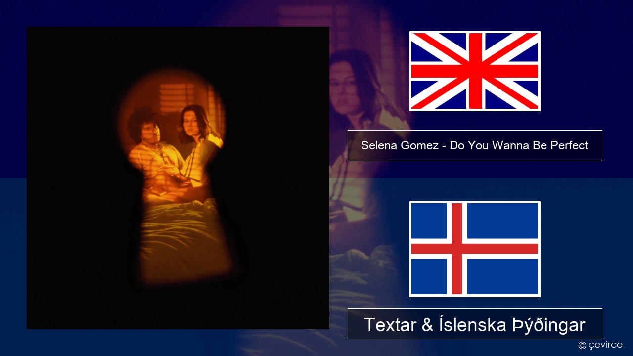 Selena Gomez – Do You Wanna Be Perfect Íslenska Textar & Íslenska Þýðingar